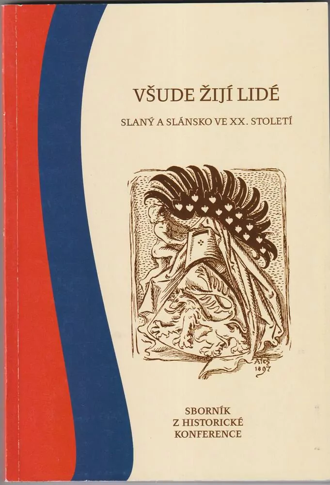 VŠUDE ŽIJÍ LIDÉ,Slaný a Slánsko ve XX.století, sborník z historické konference č.12