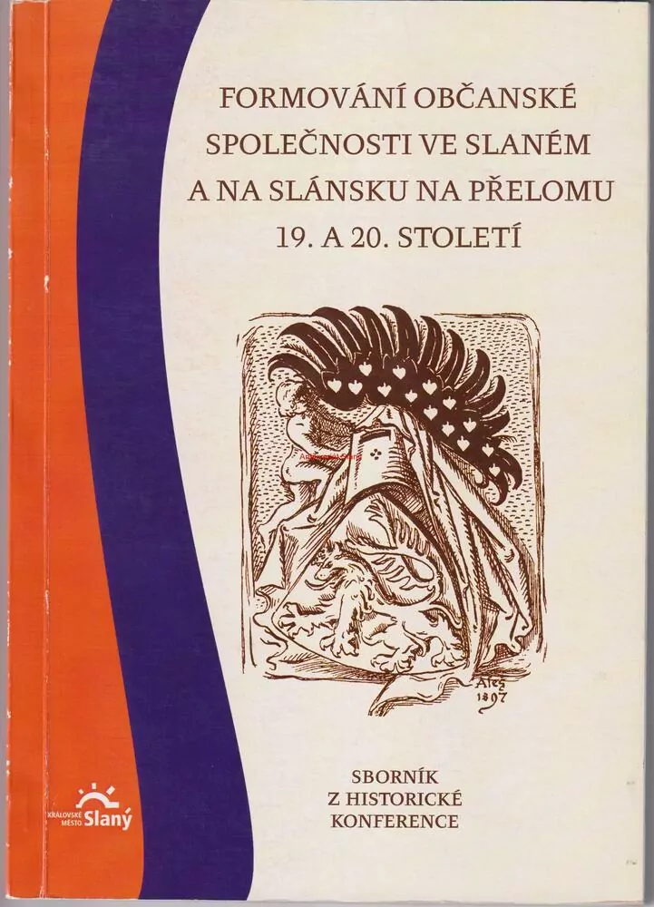 FORMOVÁNÍ OBČANSKÉ SPOLEČNOSTI VE SLANÉM A NS SLÁNSKU NA PŘELOMU 19. a 20.století, sborník z historické konference č.6