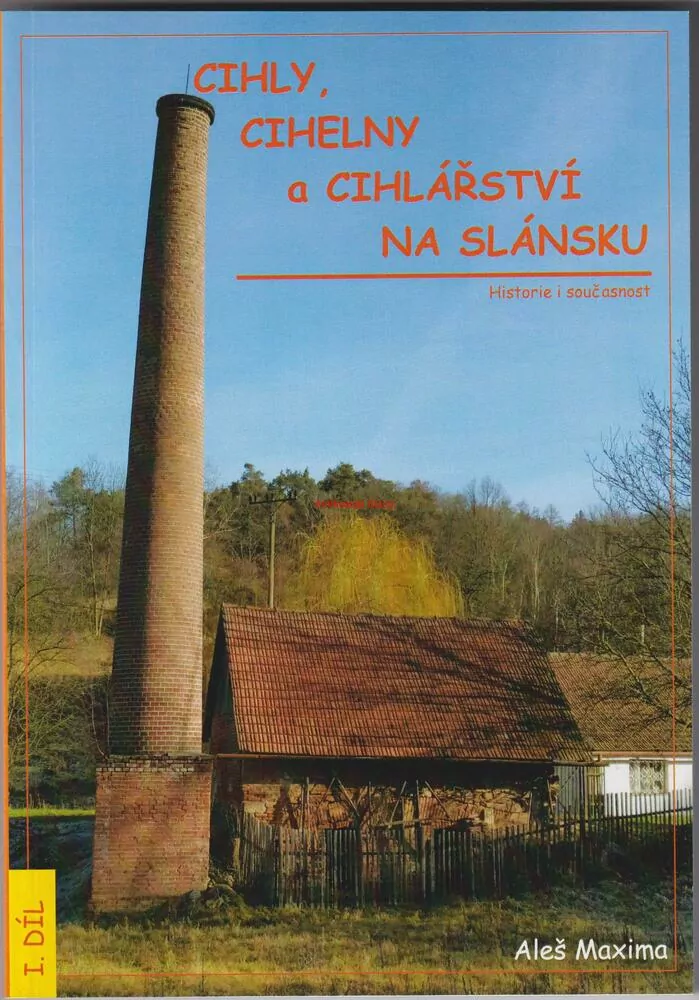CIHLY, CIHELNY a CIHLÁŘSTVÍ NA SLÁNSKU, historie a současnost, 1.díl, Aleš MAXIMA