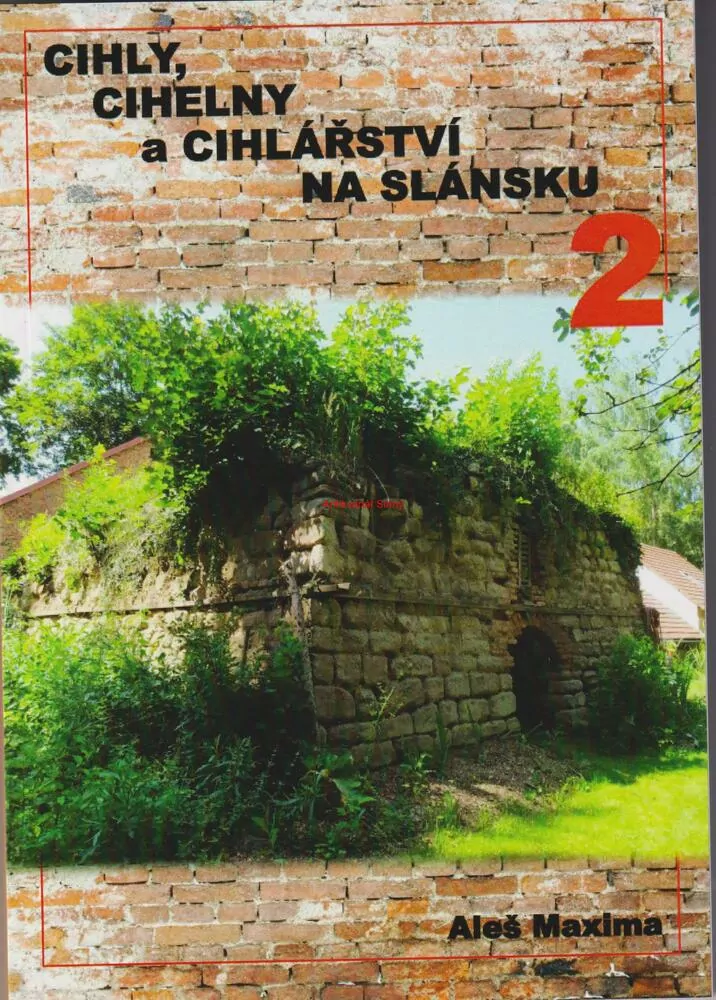 CIHLY, CIHELNY a CIHLÁŘSTVÍ NA SLÁNSKU, historie a současnost, 2.díl, Aleš MAXIMA