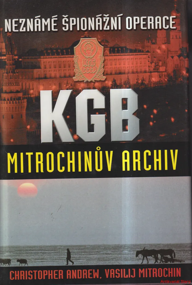 CHRISTOPHER ANDREW, VASILIJ MITROCHIN-NEZNÁMÉ ŠPIONÁŽNÍ OPERACE KGB MITROCHINŮV ARCHIV