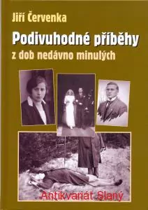 Podivuhodné příběhy z dob nedávno minulých Napsal Jiří Červenka