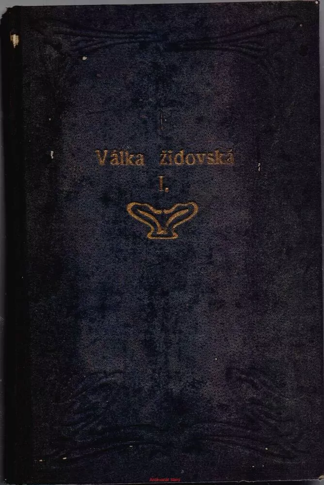 VÁLKA ŽIDOVSKÁ Flavius Josephus, O zániku bývalé říše židovské a zkáze Jerusaléma Díl první