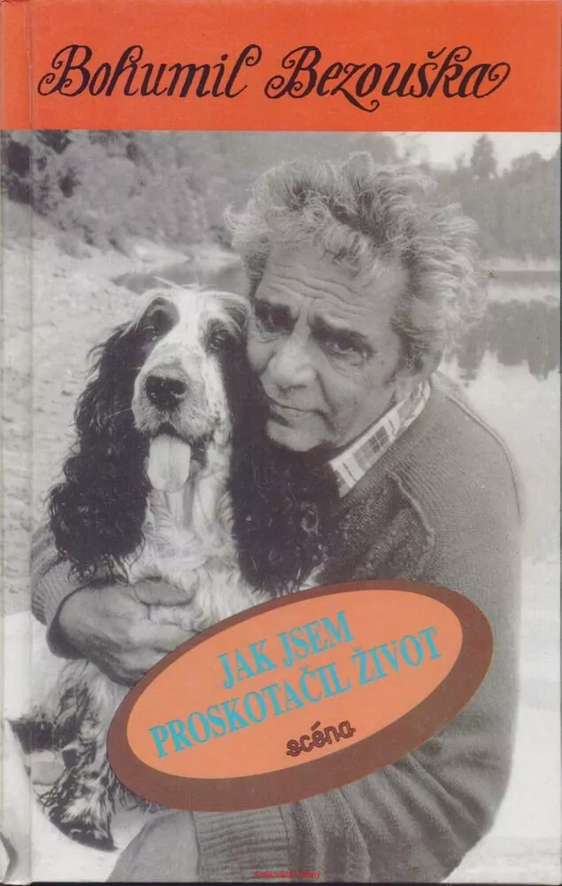Bohumil Bezouška / JAK JSEM PROSKOTAČIL ŽIVOT