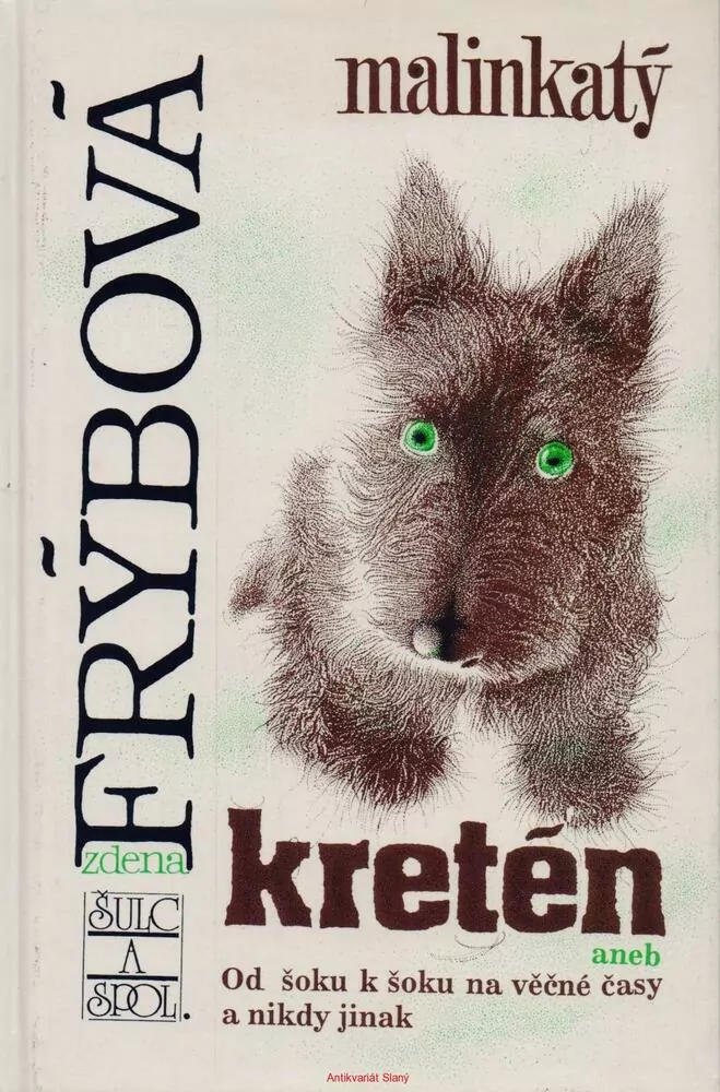 Zdena Frýbová /MALINKATÝ KRETÉN ANEB OD ŠOKU K ŠOKU NA VĚČNÉ ČASY A NIKDY JINAK