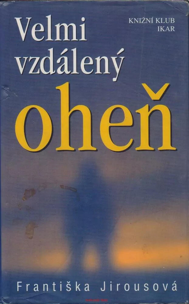 Františka Jirousová / VELMI VZDÁLENÝ OHEŇ