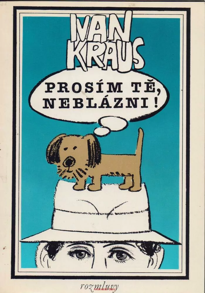 Ivan Kraus / PROSÍM TĚ, NEBLÁZNI!