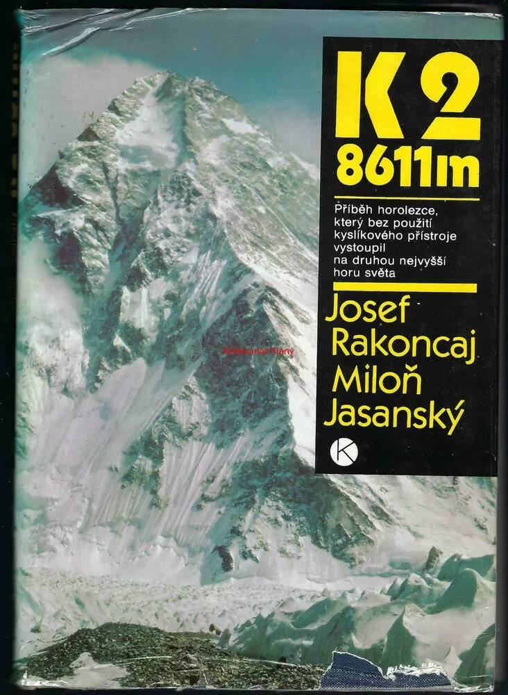 K2 8611m - Příběh horolezce který bez použití kyslíkového přístroje vystoupil na druhou nejvyšší horu světa - Josef RAKONCAJ, Miloň JASANSKÝ