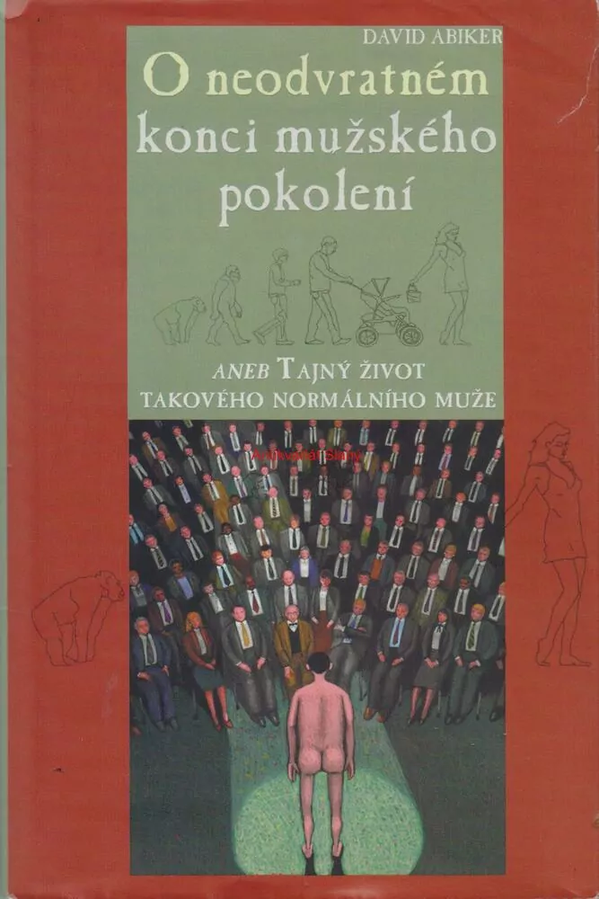 O NEODVRATNÉM KONCI MUŽSKÉHO POKOLENÍ ANEB TAJNÝ ŽIVOT TAKOVÉHO NORMÁLNÍHO MUŽE - David ABIKER