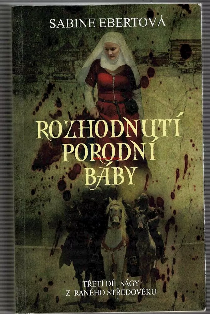 ROZHODNUTÍ PORODNÍ BÁBY - Sabine EBERTOVÁ, třetí díl ságy z raného středověku (Sasko 1179)