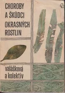 VALÁŠKOVÁ A KOLEKTIV - CHOROBY A ŠKŮDCI OKRASNÝCH ROSTLIN