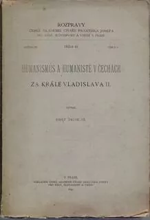 HUMANISMUS A HUMANISTÉ V ČECHÁCH - Za krále VLADISLAVA II, vypsal Josef Truhlář