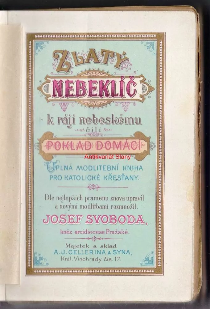 ZLATÝ NEBEKLÍČ k ráji nebeskému čili "POKLAD DOMÁCÍ", dle nejlepších pramenu upravil Josef SVOBODA, kněz arcidiecese Pražské