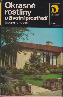 ČESTMÍR BÖHM - OKRASNÉ ROSTLINY A ŽIVOTNÍ PROSTŘEDÍ
