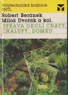 ROBERT BERÁNEK, MILOŠ DVOŘÁK A KOL. - ÚPRAVA OKOLÍ CHATY, CHALUPY, DOMKU