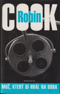 ROBIN COOK - MUŽ, KTERÝ SI HRÁL NA BOHA