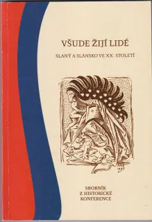 VŠUDE ŽIJÍ LIDÉ,Slaný a Slánsko ve XX.století, sborník z historické konference č.12 
