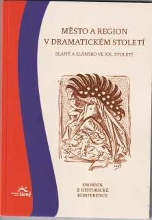MĚSTO A REGION V DRAMATICKÉM STOLETÍ, Slaný a Slánsko ve XX.století, sborník z historické konference č.8