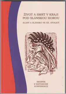 ŽIVOT A SMRT V KRAJI POD SLÁNSKOU HOROU, Slaný a Slánsko ve XX.století, sborník z historické konference č.13
