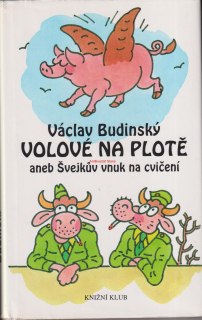 VÁCLAV BUDÍNSKÝ - VOLOVÉ NA PLOTĚ ANEB ŠVEJKŮV VNUK NA CVIČENÍ