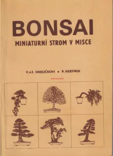 V. a Z. HRDLIČKOVI, P. HERYNEK - BONSAI MINIATURNÍ STROM V MISCE