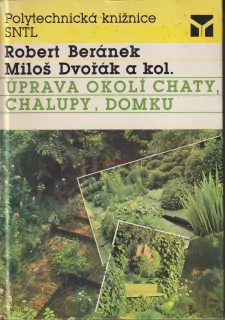 ROBERT BERÁNEK, MILOŠ DVOŘÁK A KOL. - ÚPRAVA OKOLÍ CHATY, CHALUPY, DOMKU