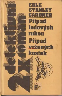 ERLE STANLEY GARDNER - PŘÍPAD LEDOVÝCH RUKOU, PŘÍPAD VRŽENÝCH KOSTEK