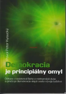PAVOL PETER KYSUCKÝ - DEMOKRACIA JE PRINCIPIÁLNÝ OMYL