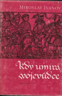 MIROSLAV IVANOV - KDY UMÍRÁ VOJEVŮDCE