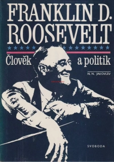 N. N. JAKOVLEV - FRANKLIN D. ROOSEVELT , Člověk a politik