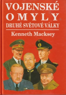 KENNETH MACKSEY - VOJENSKÉ OMYLY DRUHÉ SVĚTOVÉ VÁLKY