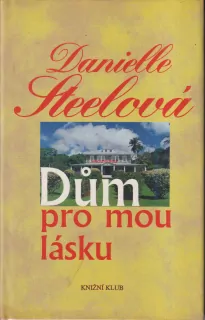 DANIELLE STEELOVÁ - DŮM PRO MOU LÁSKU