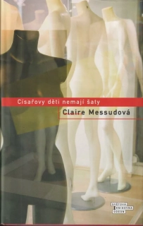 CLAIRE MESSUDOVÁ - CÍSAŘOVY DĚTI NEMAJÍ ŠATY