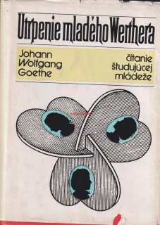 J. W. GOETHE - UTRPENIE MLADÉHO WERTHERA