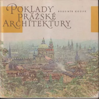 BOHUMÍR KOZÁK - POKLADY PRAŽSKÉ ARCHITEKTURY