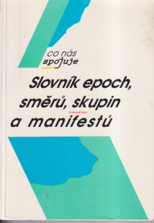 SLOVNÍK EPOCH, SMĚRŮ SKUPIN A MANIFESTŮ