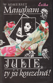 W. SOMERSET MAUGHAM - JULIE, TY JSI KOUZELNÁ