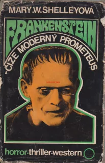 MARY .W. SHELLEYOVÁ - FRANKENSTAIN - ČIŽE MODERNÝ PROMETEUS