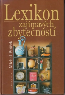 MICHAL PTÁČEK - LEXIKON ZAJÍMAVÝCH ZBYTEČNOSTÍ