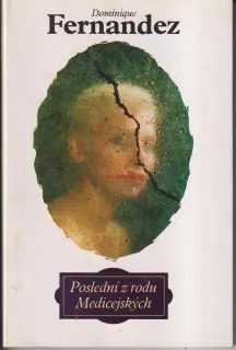 DOMINIQUE FERNANDEZ - POSLEDNÍ Z RODU MEDICEJSKÝCH