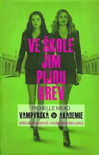 VE ŠKOLE JIM PIJOU KREV, Richelle MEAD, Vampýrská akademie