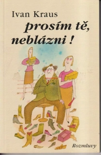 IVAN KRAUS -PROSÍM TĚ, NEBLÁZNI !