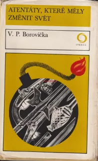 V. P. BOROVIČKA - ATENTÁTY, KTERÉ MĚLY ZMĚNIT SVĚT