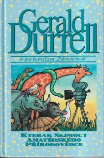 GERALD DURRELL - KTERAK SEJMOUT AMATÉRSKÉHO PŘÍRODOVĚDCE