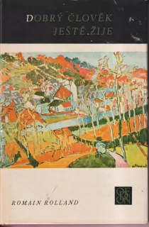 ROMAIN ROLLAND - DOBRÝ ČLOVĚK JEŠTĚ ŽIJE.