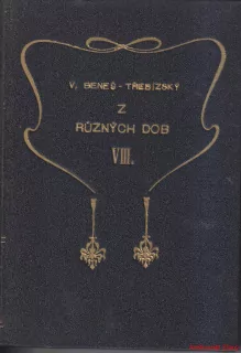 VÁCSLAV BENEŠ-TŘEBÍZSKÝ - Z RŮZNÝCH DOB VIII.