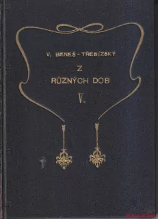 VÁCSLAV BENEŠ TŘEBÍZSKÝ - Z RŮZNÝCH DOB V.