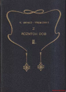 VÁCSLAV BENEŠ TŘEBÍZSKÝ - Z RŮZNÝCH DOB III.