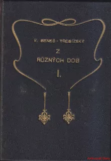 VÁCSLAV BENEŠ TŘEBÍZSKÝ - Z RŮZNÝCH DOB I.