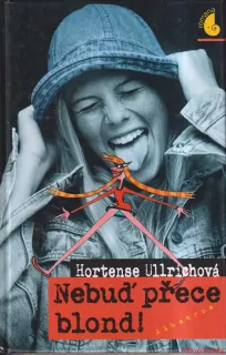 HORTENSE ULLRICHOVÁ-NEBUĎ PŘECE BLOND!